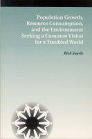 Population Growth, Resource Consumption, and the Environment : Seeking a Common Vision for a Troubled World.