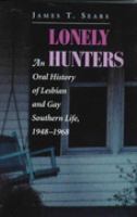 Lonely hunters : an oral history of lesbian and gay southern life, 1948-1968 /