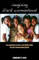 Imagining Black womanhood : the negotiation of power and identity within the Girls Empowerment Project /