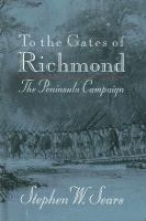 To the gates of Richmond : the peninsula campaign /