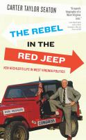 The rebel in the red jeep : Ken Hechler's life in West Virginia politics /