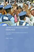 Japan's Contested War Memories : The 'Memory Rifts' in Historical Consciousness of World War II.