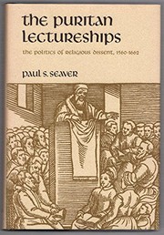 The Puritan lectureships; the politics of religious dissent, 1560-1662
