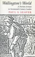 Wallington's world : a puritan artisan in seventeenth-century London /