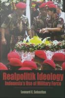 Realpolitik ideology : Indonesia's use of military force /