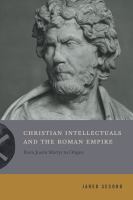 Christian Intellectuals and the Roman Empire : From Justin Martyr to Origen.