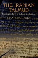 The Iranian Talmud reading the Bavli in its Sasanian context /