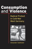 Consumption and violence radical protest in Cold-War West Germany /