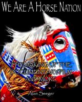 We are a horse nation : the making of the documentary film and more /