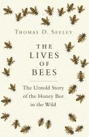 The Lives of bees : the untold story of the honey bee in the wild /