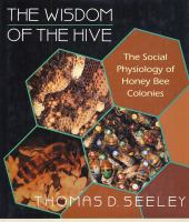 The Wisdom of the Hive : The Social Physiology of Honey Bee Colonies.