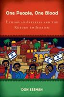 One people, one blood : Ethiopian-Israelis and the return to Judaism /