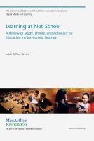 Learning at not-school : a review of study, theory, and advocacy for education in non-formal settings /