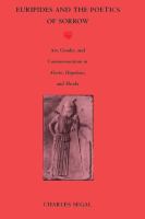 Euripides and the poetics of sorrow : art, gender, and commemoration in Alcestis, Hippolytus, and Hecuba /