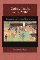 Coins, Trade, and the State Economic Growth in Early Medieval Japan /