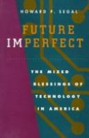 Future imperfect : the mixed blessings of technology in America /