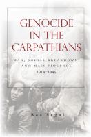 Genocide in the Carpathians : War, Social Breakdown, and Mass Violence, 1914-1945 /