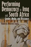 Performing democracy in Iraq and South Africa : gender, media, and resistance /