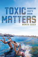 Toxic matters : narrating Italy's dioxin /