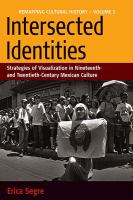 Intersected identities strategies of visualisation in nineteenth- and twentieth-century Mexican culture /