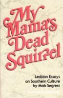 My mama's dead squirrel : Lesbian essays on Southern culture /