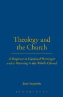 Theology and the Church : a response to Cardinal Ratzinger and a warning to the whole church /