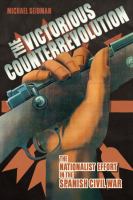 The Victorious Counterrevolution : The Nationalist Effort in the Spanish Civil War.