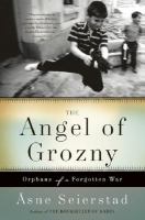 The angel of Grozny : orphans of a forgotten war /