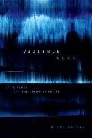Violence Work State Power and the Limits of Police /