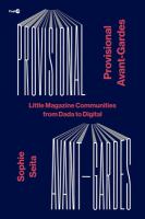 Provisional avant-gardes little magazine communities from Dada to digital /