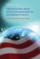 The evolving role of nation-building in US foreign policy : Lessons learned, lessons lost /
