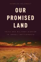 Our promised land : faith and militant Zionism in Israeli settlements /