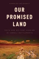 Our Promised Land : Faith and Militant Zionism in Israeli Settlements.