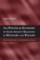 The political economy of state-society relations in Hungary and Poland : from communism to the European Union /