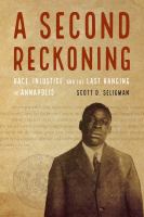 A second reckoning : race, injustice, and the last hanging in Annapolis /