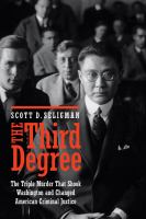 The third degree : the triple murder that shook Washington and changed American criminal justice.