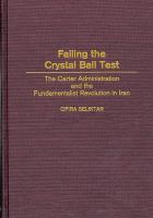 Failing the Crystal Ball Test : The Carter Administration and the Fundamentalist Revolution in Iran.