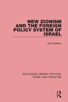 New Zionism and the Foreign Policy System of Israel (RLE Israel and Palestine).