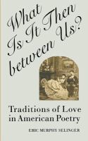 What is it then between us? : traditions of love in American poetry /