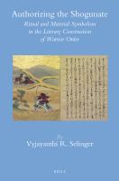 Authorizing the Shogunate : Ritual and Material Symbolism in the Literary Construction of Warrior Order.