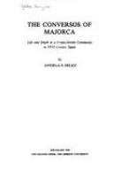 The Conversos of Majorca : life and death in a crypto-Jewish community in XVII century Spain /