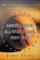 Minor League All-Star Teams, 1922-1962 : Rosters, Statistics and Commentary.