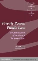 Private power, public law the globalization of intellectual property rights /