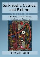 Self-taught, outsider and folk art a guide to American artists, locations and resources /