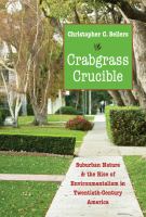 Crabgrass Crucible : Suburban Nature and the Rise of Environmentalism in Twentieth-Century America.