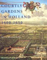 Courtly gardens in Holland 1600-1650 : the House of Orange and the Hortus Batavus /