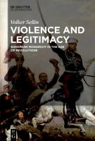 Violence and Legitimacy : European Monarchy in the Age of Revolutions.