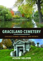 Graceland Cemetery : Chicago stories, symbols, and secrets /