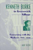 Kenneth Burke in Greenwich Village : conversing with the moderns, 1915-1931 /