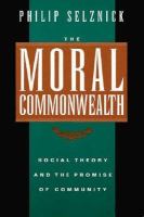 The moral commonwealth : social theory and the promise of community /